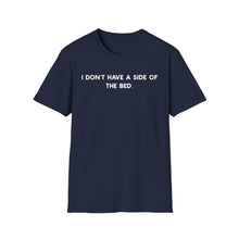 I Don't Have a Side Of The Bed - Classic Fit
