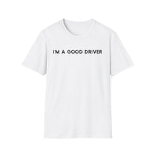 I'm a Good Driver - Classic Fit