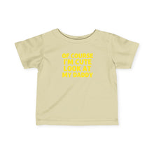 Of Course I'm Cute - Infant Shirt