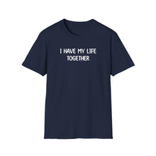I Have My Life Together - Classic Fit
