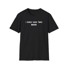 I Only Had Two Beers - Classic Fit