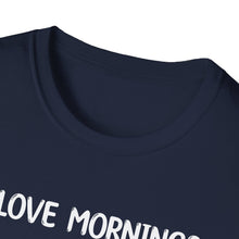 I Love Mornings - Classic Fit