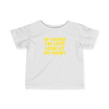 Of Course I'm Cute - Infant Shirt