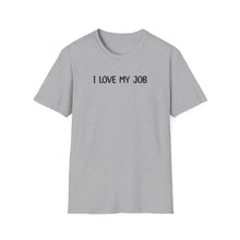 I Love My Job - Classic Fit