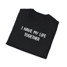 I Have My Life Together - Classic Fit